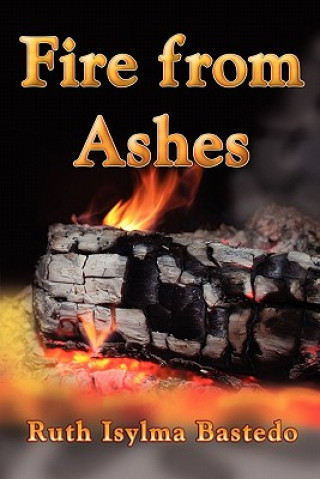 Könyv Fire from Ashes RUTH ISYLMA BASTEDO