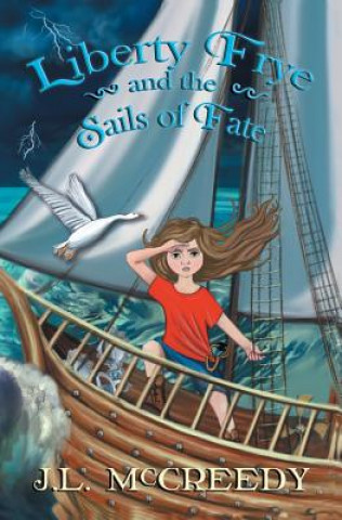 Kniha Liberty Frye and the Sails of Fate J.L. MCCREEDY