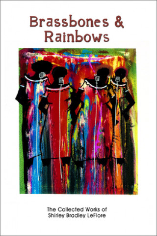 Książka Brassbones & Rainbows - The Collected Works of Shirley Bradley LeFlore Shirley Bradley Leflore