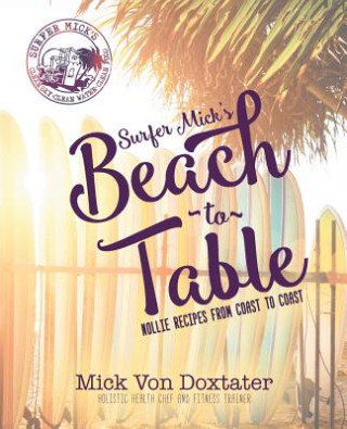 Könyv Surfer Mick's Beach to Table Mick Von Doxtater