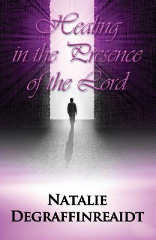 Книга Healing in the Presence of the Lord NAT DEGRAFFINREAIDT