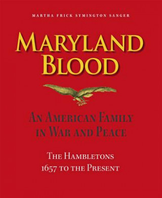 Carte Maryland Blood - An American Family in War and Peace, the Hambletons 1657 to the Present Martha Frick Symington Sanger