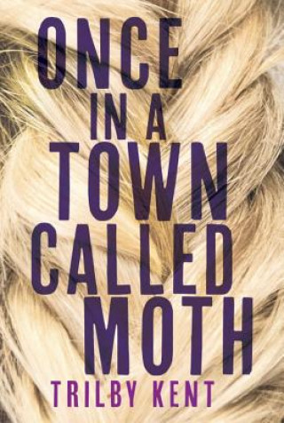 Book Once, In A Town Called Moth Trilby Kent