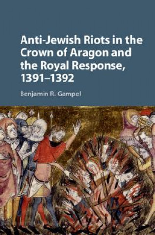 Carte Anti-Jewish Riots in the Crown of Aragon and the Royal Response, 1391-1392 Benjamin R. Gampel