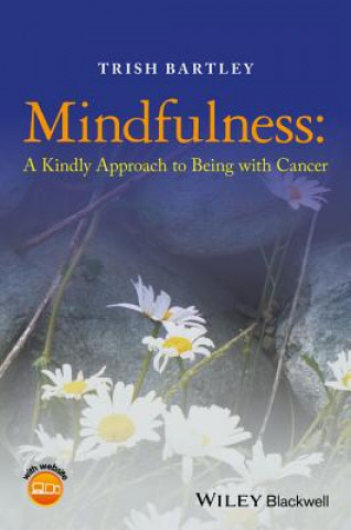 Knjiga Mindfulness - A Kindly Approach to Being with Cancer Trish T. Bartley