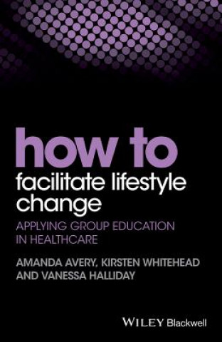 Książka How to Facilitate Lifestyle Change - Applying Group Education in Healthcare Amanda Avery