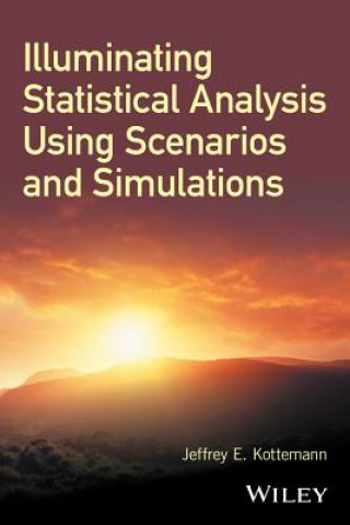 Книга Illuminating Statistical Analysis Using Scenarios and Simulations Jeffrey E. Kottemann