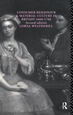 Könyv Consumer Behaviour and Material Culture in Britain, 1660-1760 WEATHERILL