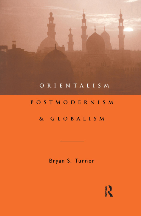 Könyv Orientalism, Postmodernism and Globalism Turner