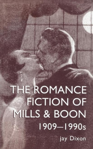 Książka Romantic Fiction Of Mills & Boon, 1909-1995 DIXON  JAY