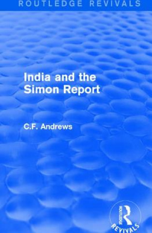 Carte Routledge Revivals: India and the Simon Report (1930) C. F. Andrews