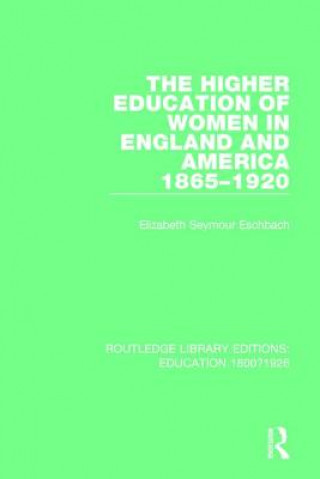 Kniha Higher Education of Women in England and America, 1865-1920 Elizabeth Seymour Eschbach