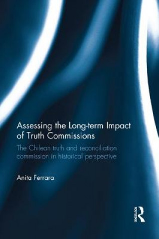 Βιβλίο Assessing the Long-Term Impact of Truth Commissions Anita Ferrara