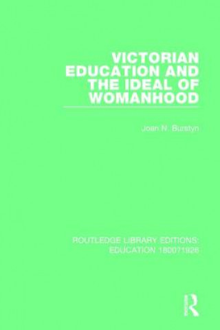 Kniha Victorian Education and the Ideal of Womanhood Joan N. Burstyn