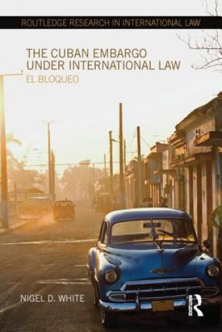 Книга Cuban Embargo under International Law Professor Nigel D. White