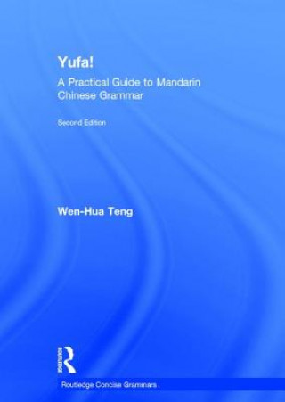 Könyv Yufa! A Practical Guide to Mandarin Chinese Grammar Wen-Hua Teng