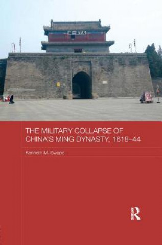 Könyv Military Collapse of China's Ming Dynasty, 1618-44 SWOPE
