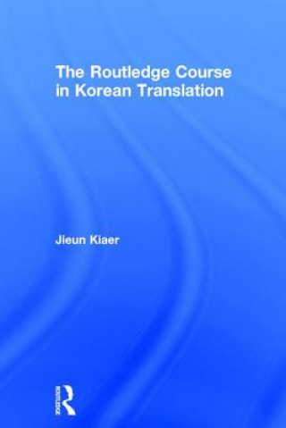 Knjiga Routledge Course in Korean Translation KIAER