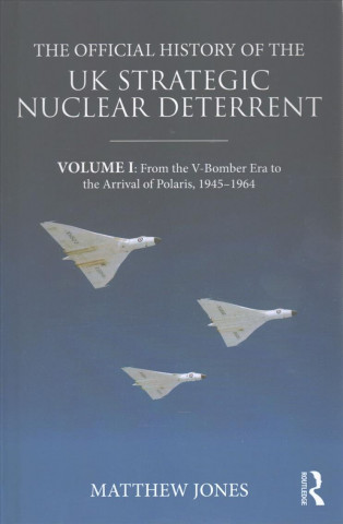 Kniha Official History of the UK Strategic Nuclear Deterrent Matthew Jones