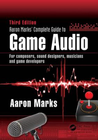 Könyv Aaron Marks' Complete Guide to Game Audio Aaron Marks
