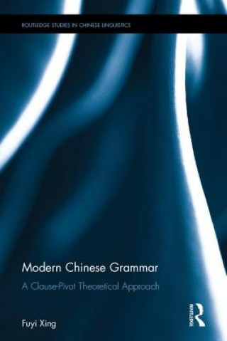 Kniha Modern Chinese Grammar - a Clause-Pivot Approach XING