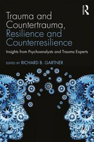 Kniha Trauma and Countertrauma, Resilience and Counterresilience Richard B. Gartner