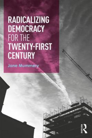 Книга Radicalizing Democracy for the Twenty-first century Jane Mummery