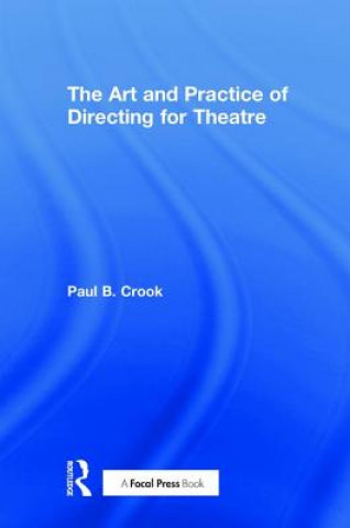 Kniha Art and Practice of Directing for Theatre Paul (University of Queensland) Crook