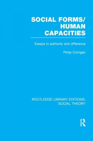 Carte Social Forms/Human Capacities (RLE Social Theory) Philip Corrigan
