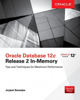 Kniha Oracle Database 12c Release 2 In-Memory: Tips and Techniques for Maximum Performance Joyjeet Banerjee