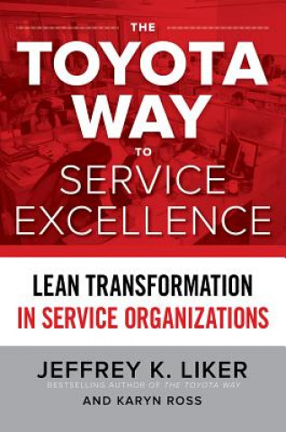 Książka Toyota Way to Service Excellence: Lean Transformation in Service Organizations Jeffrey K. Liker