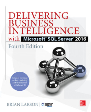 Carte Delivering Business Intelligence with Microsoft SQL Server 2016, Fourth Edition Brian Larson