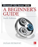 Carte Microsoft SQL Server 2016: A Beginner's Guide, Sixth Edition Dušan Petkovič