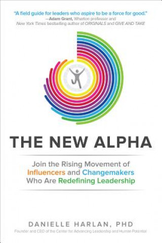 Book New Alpha: Join the Rising Movement of Influencers and Changemakers Who are Redefining Leadership Danielle Harlan