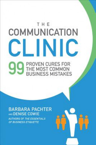 Knjiga Communication Clinic: 99 Proven Cures for the Most Common Business Mistakes Barbara Pachter