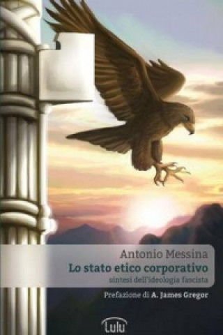 Kniha Lo Stato Etico Corporativo - Sintesi Dell'ideologia Fascista Antonio Messina