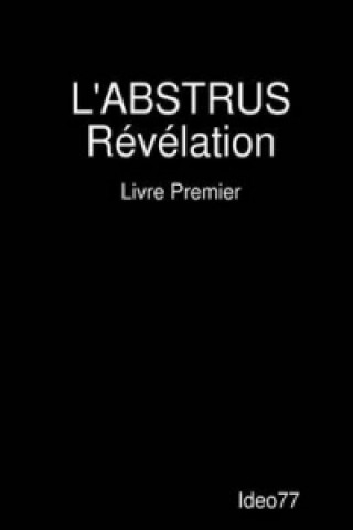 Könyv L'Abstrus Revelation - Livre Premier Ideo77