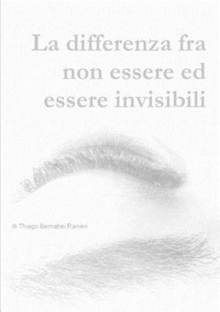 Книга Differenza Fra Non Essere Ed Essere Invisibili Thiago Bernabei Ranieri