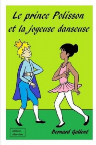Kniha Prince Polisson Et La Joyeuse Danseuse Bernard GALLENT