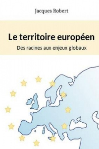 Carte Territoire Europeen : Des Racines Aux Enjeux Globaux Jacques Robert