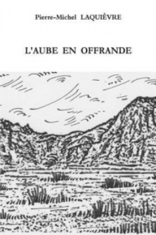 Könyv L'Aube En Offrande Pierre-Michel LAQUIEVRE