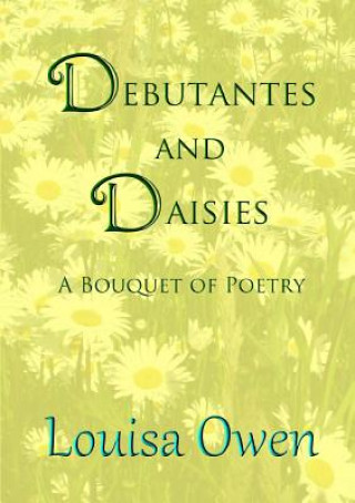 Carte Debutantes and Daisies: A Bouquet of Poetry Louisa Owen