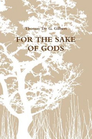 Kniha For the Sake of Gods Thomas Tre G. Gilbert