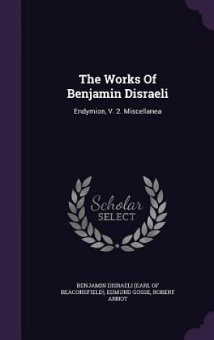 Kniha Works of Benjamin Disraeli Gosse