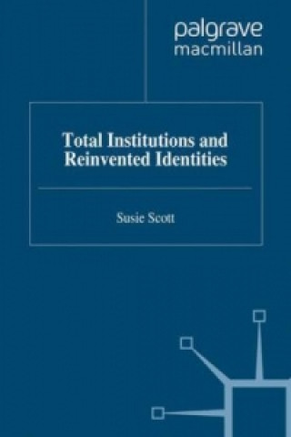 Kniha Total Institutions and Reinvented Identities S. Scott