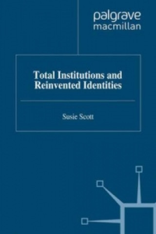 Książka Total Institutions and Reinvented Identities S. Scott