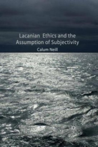 Книга Lacanian Ethics and the Assumption of Subjectivity C. Neill