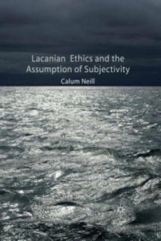 Knjiga Lacanian Ethics and the Assumption of Subjectivity C. Neill