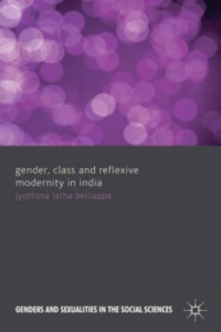 Kniha Gender, Class and Reflexive Modernity in India J. Belliappa