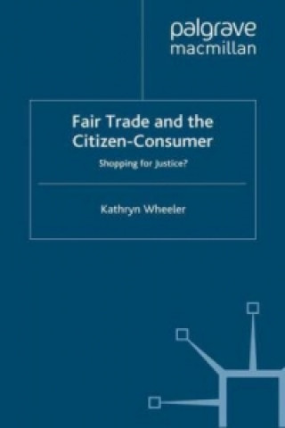 Libro Fair Trade and the Citizen-Consumer K. Wheeler